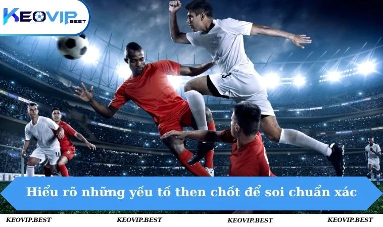 Kinh Nghiệm Nhận Định Các Kèo Cá Cược Bóng Đá Đỉnh Cao 1 Hiểu rõ những yếu tố then chốt để soi chuẩn xác