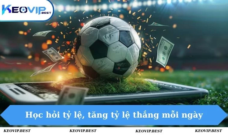Cách Đánh Kèo Chấp Chuẩn Xác, Dễ Chơi Dễ Ăn Cùng KEOVIP 3 Học hỏi tỷ lệ, tăng tỷ lệ thắng mỗi ngày