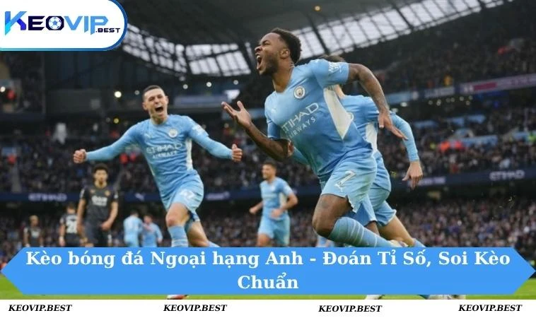 Kèo bóng đá ngoại hạng Anh