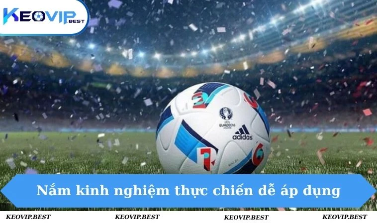Cách Đánh Kèo Châu Âu Hiệu Quả - Chuẩn Cao Thủ KEOVIP 3 Nắm kinh nghiệm thực chiến dễ áp dụng