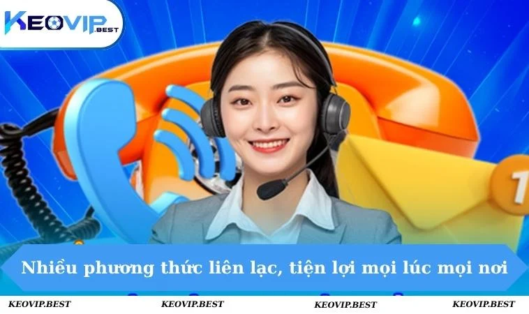 Liên Hệ KEOVIP - Liên Lạc Nhanh Gọn, Hỗ Trợ Tận Tâm 24/7 2 Nhiều phương thức liên lạc, tiện lợi mọi lúc mọi nơi