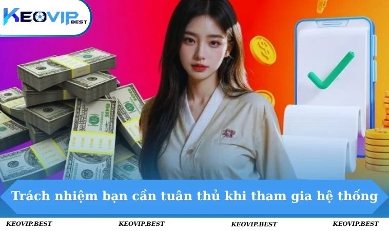 Điều Khoản Sử Dụng KEOVIP - Chi Tiết Quyền Lợi Nghĩa Vụ 2 Trách nhiệm bạn cần tuân thủ khi tham gia hệ thống