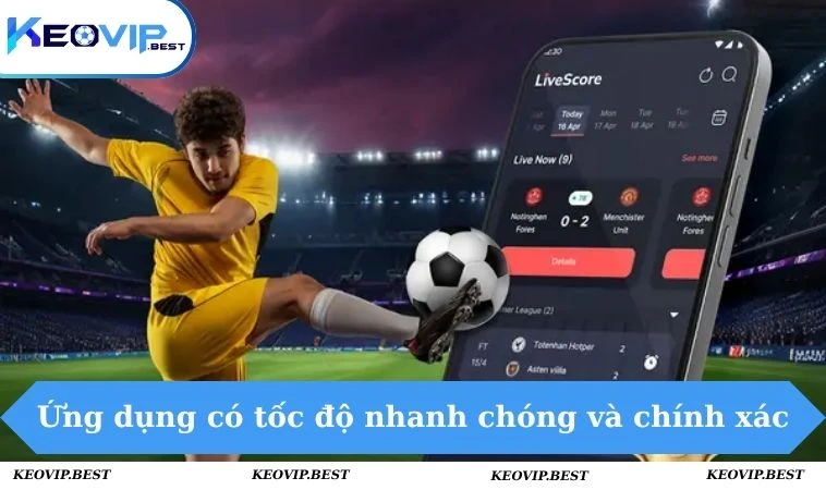 Livescore 3 Ứng dụng có tốc độ nhanh chóng và chính xác