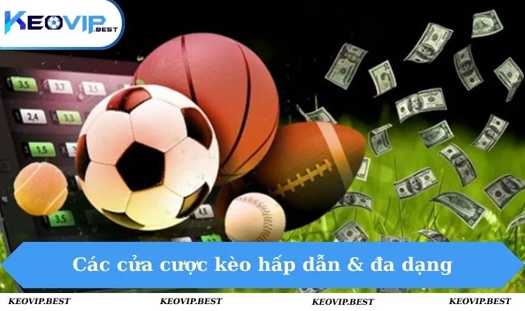 Các cửa cược kèo hấp dẫn & đa dạng