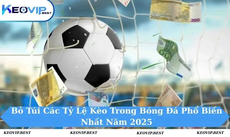 Các tỷ lệ kèo trong bóng đá