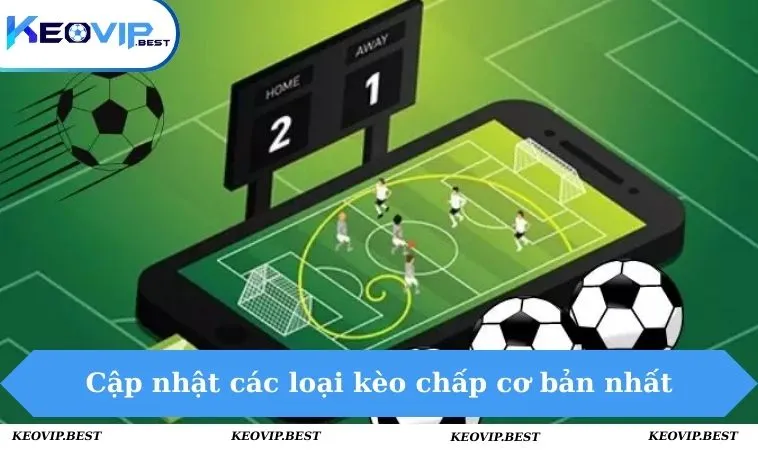 Kèo Chấp Là Gì - Tìm Hiểu Hình Thức Cược Châu Á Uy Tín 2 Cập nhật các loại kèo chấp cơ bản nhất
