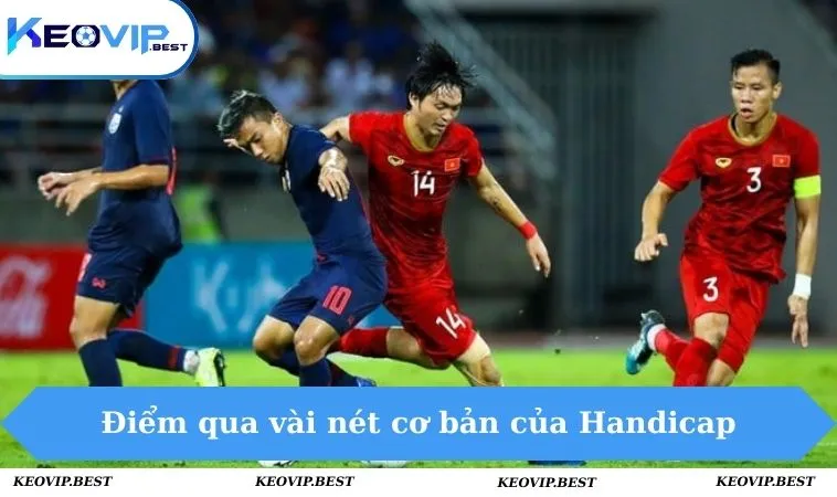 Kèo Châu Á - Khám Phá Loại Hình Giải Trí Được Ưa Chuộng 2025 1 Điểm qua vài nét cơ bản của Handicap