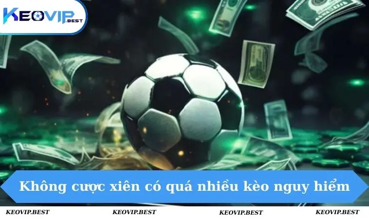 Kèo Xiên Là Gì Và 3 Mẹo Đơn Giản Để Chơi Hiệu Quả Cho Newbie 3 Không cược xiên có quá nhiều kèo nguy hiểm