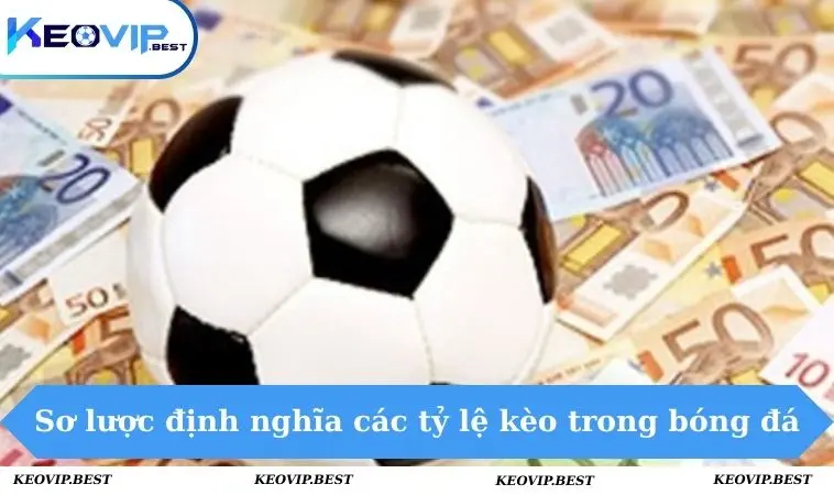 Sơ lược về định nghĩa các tỷ lệ kèo trong bóng đá