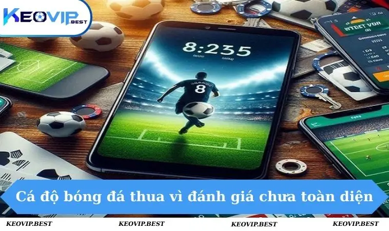 Tại Sao Cá Độ Bóng Đá Luôn Thua Và Mẹo Hay Để Khắc Phục 2 Tại sao cá độ bóng đá luôn thua vì đánh giá chưa toàn diện