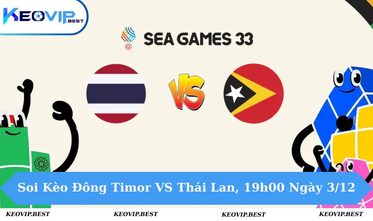 Soi Kèo Đông Timor VS Thái Lan, 19h00 Ngày 3/12 - Seagames